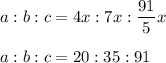 a:b:c=4x:7x:\dfrac{91}{5}x\\ \\a:b:c=20:35:91