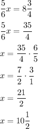 \dfrac{5}{6}x=8\dfrac{3}{4}\\ \\\dfrac{5}{6}x=\dfrac{35}{4}\\ \\x=\dfrac{35}{4}\cdot \dfrac{6}{5}\\ \\x=\dfrac{7}{2}\cdot \dfrac{3}{1}\\ \\x=\dfrac{21}{2}\\ \\x=10\dfrac{1}{2}