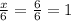 \frac{x}{6} =\frac{6}{6}=1