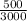 \frac{500}{3000}