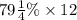 79 \frac{1}{4} \% \times 12