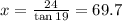 x =\frac{24}{\tan 19} = 69.7