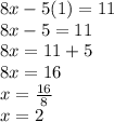 8x-5 (1) = 11\\8x-5 = 11\\8x = 11 + 5\\8x = 16\\x = \frac {16} {8}\\x = 2