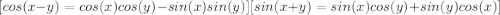 [cos(x-y)=cos(x)cos(y)-sin(x)sin(y)][sin(x+y)=sin(x)cos(y)+sin(y)cos(x)]