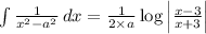 \int {\frac{1}{x^{2}-a^{2}  } } \, dx=  \frac{1}{2\times a} \log\left |\frac{x-3}{x+3}   \right |