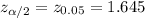 z_{\alpha/2}=z_{0.05}=1.645