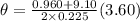 \theta = \frac{0.960 + 9.10}{2 \times 0.225}(3.60)