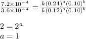 \frac{7.2\times 10^{-4}}{3.6\times 10^{-4}}=\frac{k(0.24)^a(0.10)^b}{k(0.12)^a(0.10)^b}\\\\2=2^a\\a=1