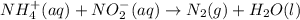 NH_4^+(aq)+NO_2^-(aq)\rightarrow N_2(g)+H_2O(l)