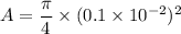 A=\dfrac{\pi}{4}\times (0.1\times 10^{-2})^2