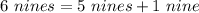 6\ nines= 5\ nines +1\ nine