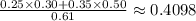 \frac{0.25\times0.30+0.35\times0.50}{0.61}\approx0.4098