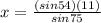x=\frac{(sin54)(11)}{sin75}
