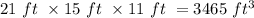 21\text{ }ft\text{ }\times15\text{ }ft\text{ }\times11\text{ }ft\text{ }=3465\text{ }ft^{3}\text{ }