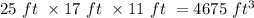 25\text{ }ft\text{ }\times 17\text{ }ft\text{ }\times 11\text{ }ft\text{ }=4675\text{ }ft^{3}\text{ }