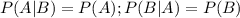 P(A|B)=P(A);P(B|A)=P(B)