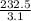 \frac{232.5}{3.1}