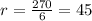 r=\frac{270}{6}=45