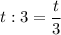 t:3=\dfrac{t}{3}