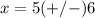 x=5(+/-)6