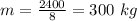 m=\frac{2400}{8}=300\ kg