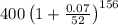 400\left(1+\frac{0.07}{52}\right)^{156}