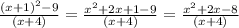 \frac{(x+1)^2-9}{(x+4)}=\frac{x^2+2x+1-9}{(x+4)}=\frac{x^2+2x-8}{(x+4)}