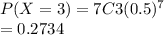 P(X=3) = 7C3 (0.5)^7\\= 0.2734