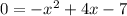 0 = -x^2 + 4x - 7