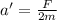 a'=\frac{F}{2m}