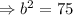 \Rightarrow b^2=75