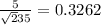 \frac{5}{\sqrt235} } =0.3262