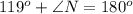 119^{o}+\angle N=180^{o}