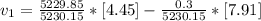 v_{1} =\frac{5229.85}{5230.15} *[4.45]-\frac{0.3}{5230.15} *[7.91]