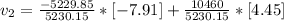 v_{2} =\frac{-5229.85}{5230.15} *[-7.91]+\frac{10460}{5230.15} *[4.45]