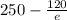 250- \frac{120}{e}