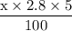 \dfrac{\textrm x \times \textrm 2.8\times \textrm 5}{100}