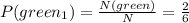 P(green_1)=\frac{N(green)}{N}=\frac{2}{6}