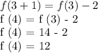 f (3 + 1) = f (3) - 2&#10;&#10;f (4) = f (3) - 2&#10;&#10;f (4) = 14 - 2&#10;&#10;f (4) = 12
