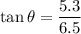 \tan\theta=\dfrac{5.3}{6.5}