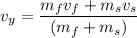 v_{y}=\dfrac{m_{f}v_{f}+m_{s}v_{s}}{(m_{f}+m_{s})}