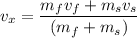 v_{x}=\dfrac{m_{f}v_{f}+m_{s}v_{s}}{(m_{f}+m_{s})}