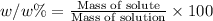 w/w\%=\frac{\text{Mass of solute}}{\text{Mass of solution}}\times 100