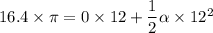 16.4\times \pi=0\times 12+\dfrac{1}{2}\alpha \times 12^2