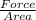 \frac{Force}{Area}