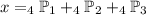 x = _4\mathbb{P}_{1} + _4\mathbb{P}_{2} + _4\mathbb{P}_{3}