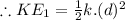 \therefore KE_1=\frac{1}{2} k.(d)^2