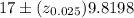 17\pm (z_{0.025})9.8198