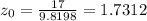 z_{0} = \frac{17}{9.8198} = 1.7312