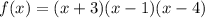 f(x) = (x + 3)(x - 1)(x - 4)